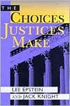 The Choices Justices Make: Insightful Analysis of Judicial Decisions