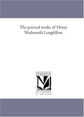 The Poetical Works of Henry Wadsworth Longfellow - Historical Edition