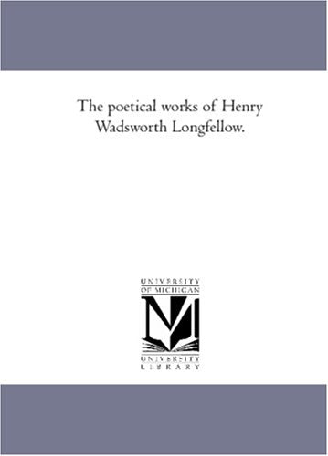 The Poetical Works of Henry Wadsworth Longfellow - A Timeless Classic