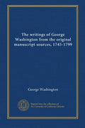 The Writings of George Washington from Original Manuscript Sources