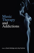 Music Therapy and Addictions - Practical for Clinicians