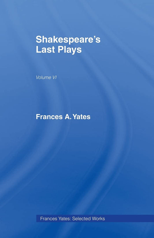 Shakespeares Last Plays by Frances Yates - A Deep Dive into Drama