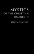 Mystics of the Christian Tradition - Engaging Survey of Mystical Lives