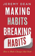 Making Habits, Breaking Habits: How to Make Changes That Stick