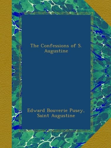 The Confessions of S. Augustine by Edward Bouverie Pusey Review