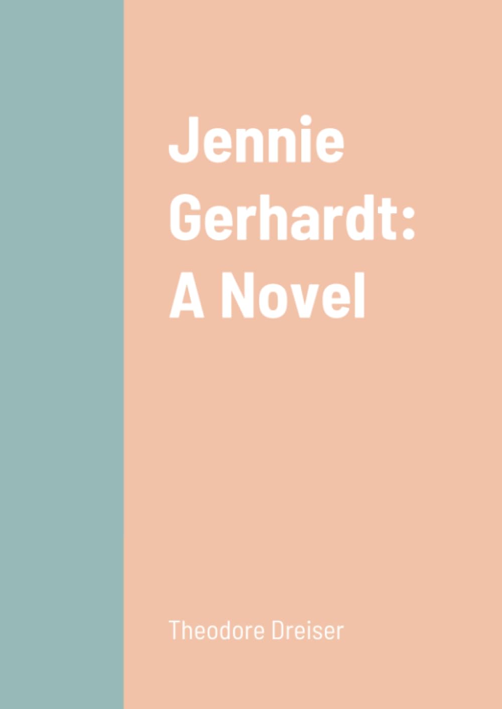 Jennie Gerhardt: A Novel by Theodore Dreiser - A Timeless Classic