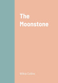 The Moonstone 1868 Edition - Classic Detective Novel