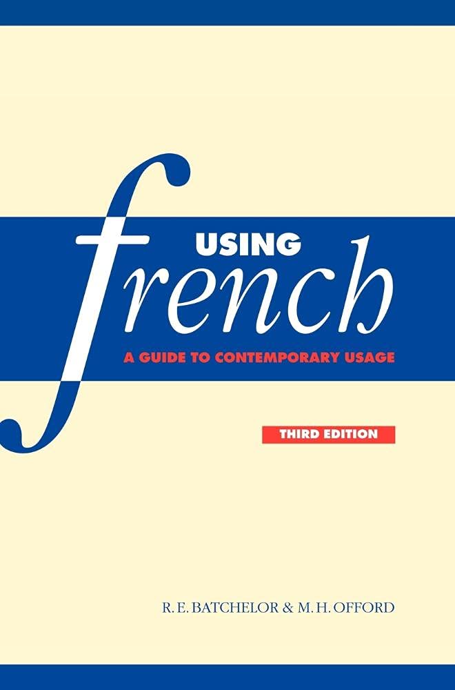 Using French: A Guide to Contemporary Usage for Language Learners