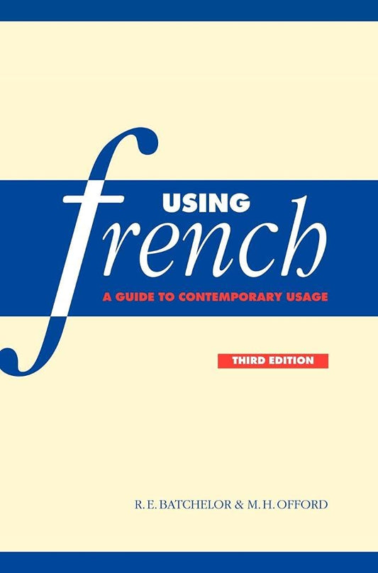 Using French: A Guide to Contemporary Usage for Language Learners