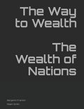 The Way to Wealth The Wealth of Nations - Classic Practical Wisdom