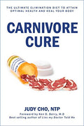 Carnivore Cure: The Ultimate Elimination Diet to Attain Optimal Health