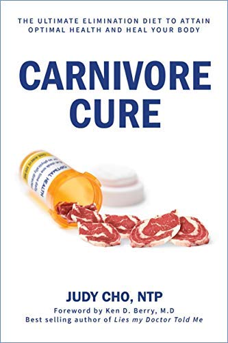 Carnivore Cure: The Ultimate Elimination Diet for Optimal Health