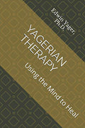 YAGERIAN THERAPY: Using the Mind to Heal - Practical Guide