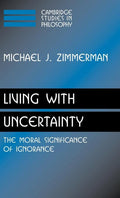 Living with Uncertainty: The Moral Significance of Ignorance