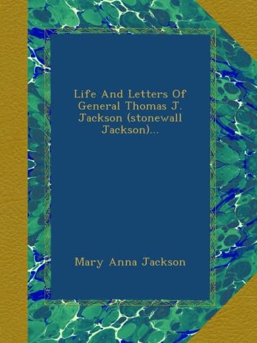 Life And Letters Of General Thomas J. Jackson: A Deep Dive