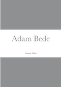 Adam Bede by George Eliot - A Timeless Classic of Literature