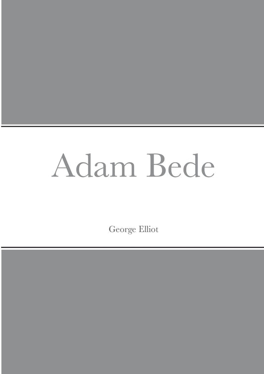Adam Bede by George Eliot - A Timeless Classic of Literature