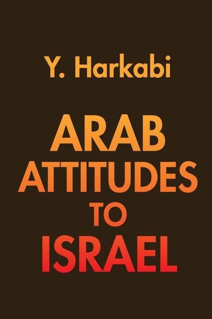 Arab Attitudes to Israel: A Comprehensive Analysis by Harkabi