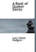 A Book of Quaker Saints: Inspiring Lives and Teachings