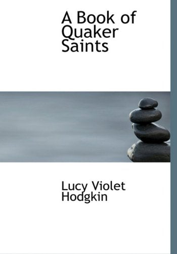 A Book of Quaker Saints: Inspiring Lives and Teachings