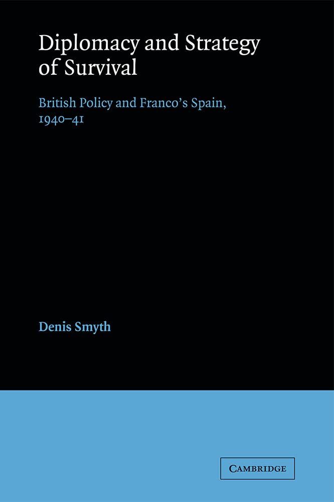 Diplomacy and Strategy of Survival: British Policy and Franco's Spain