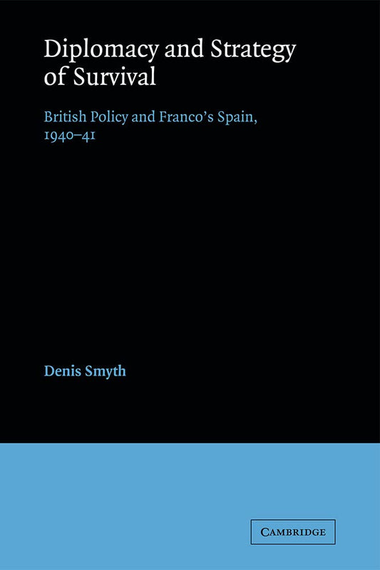Diplomacy and Strategy of Survival: British Policy and Franco's Spain