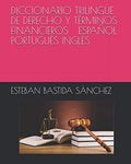 Diccionario Trilingue de Derecho y Terminos Financieros Espanol