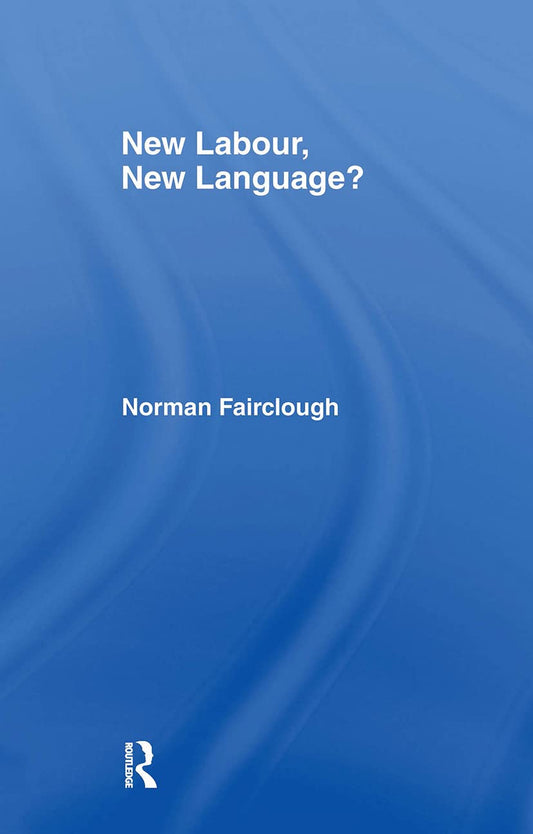 New Labour, New Language? A Critical Analysis of Political Discourse