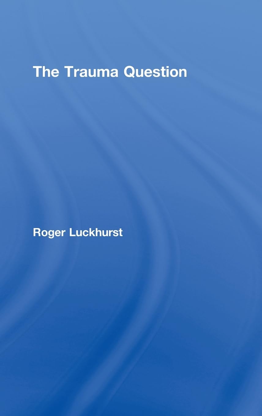 The Trauma Question by Roger Luckhurst: A Deep Dive into Trauma