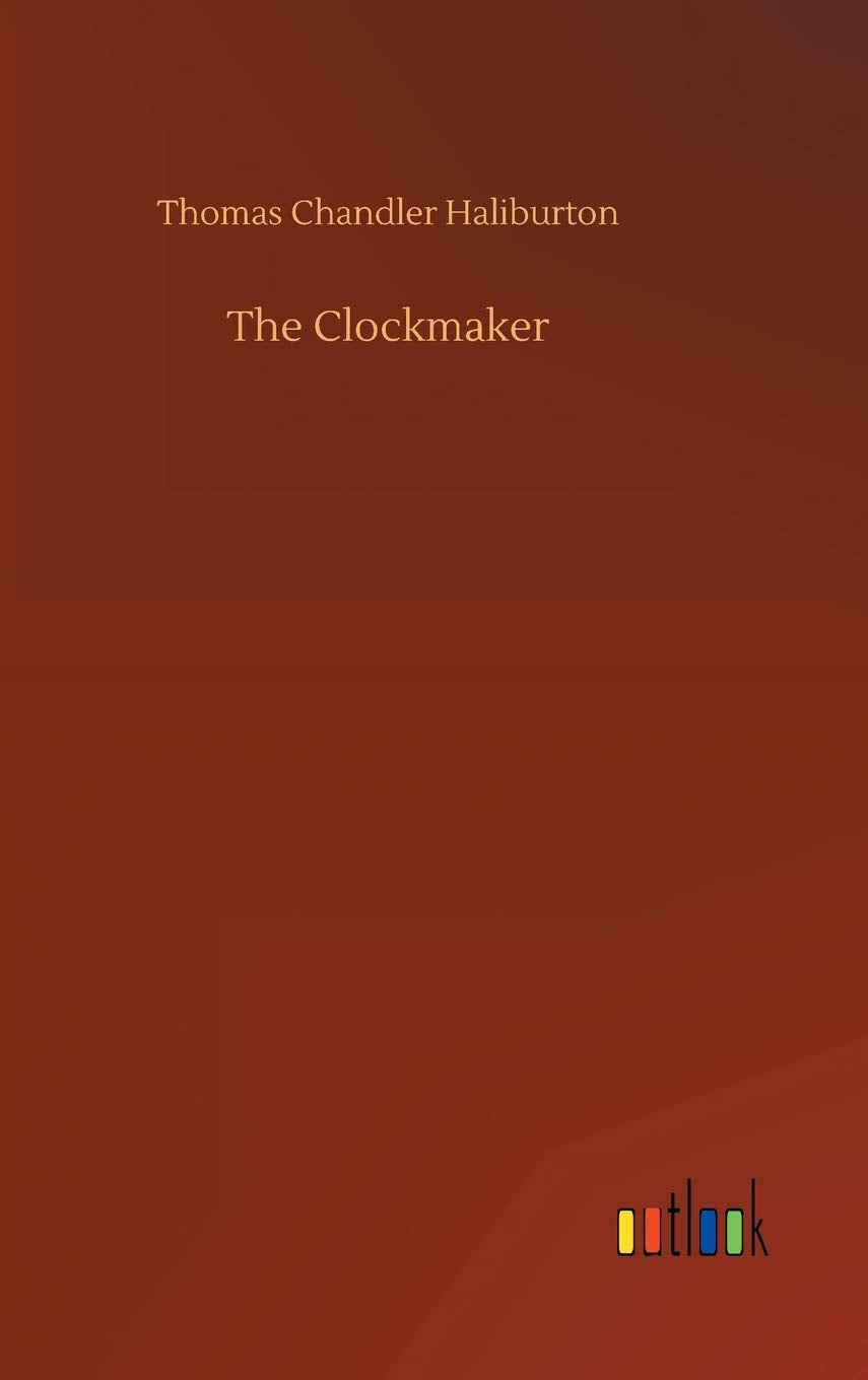 The Clockmaker by Thomas Chandler Haliburton - A Timeless Classic