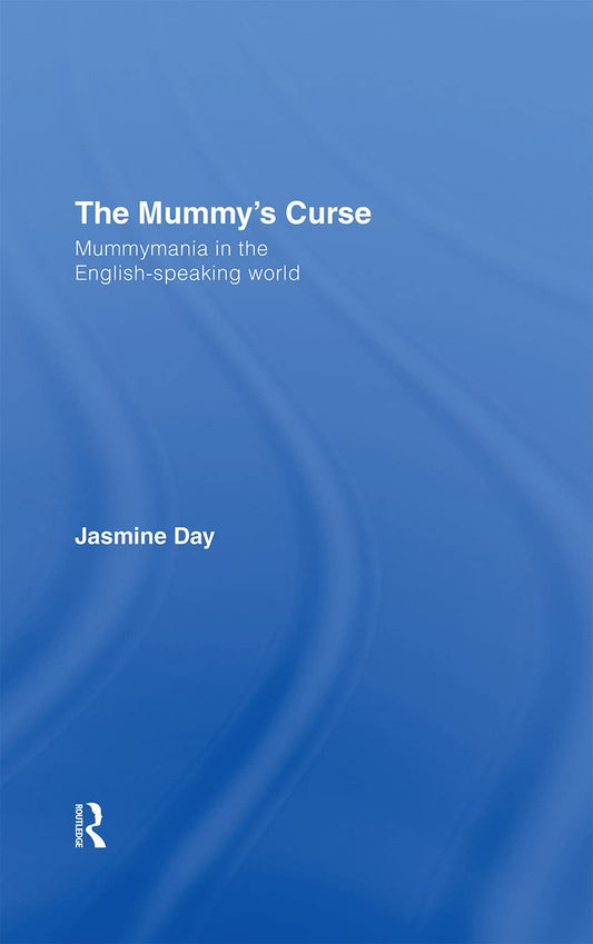 The Mummy's Curse: Mummymania in the English-speaking World Review