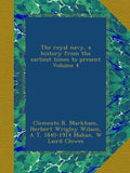 The Royal Navy, A History From the Earliest Times to Present Volume 4