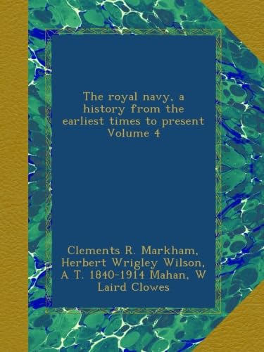 The Royal Navy History from Earliest Times to Present Volume 4