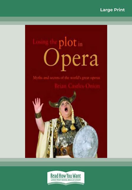 Losing the Plot In Opera: Myths And Secrets of Great Operas