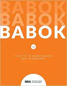 A Guide to the Business Analysis Body of Knowledge for Professionals
