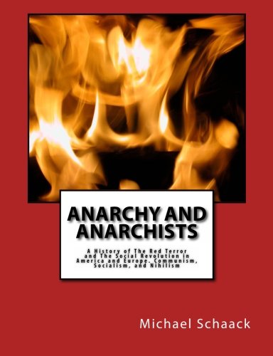 Anarchy And Anarchists: A History of Red Terror and Social Revolution