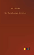 Northern Georgia Sketches - Reproduction of Will N Harben's Collection