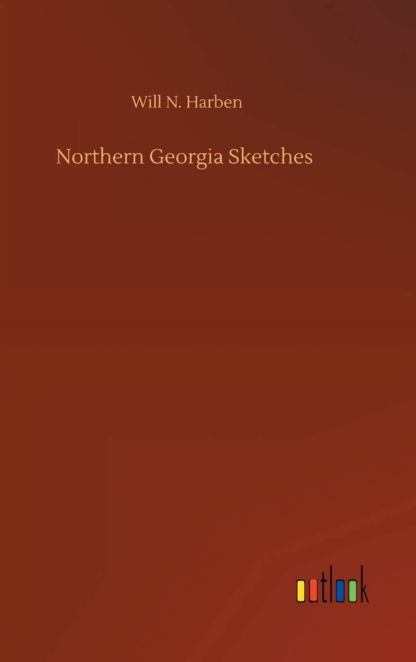 Northern Georgia Sketches by Will N Harben - A Literary Gem