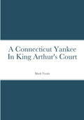 A Connecticut Yankee In King Arthur's Court - A Timeless Classic