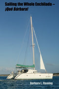 Sailing the Whole Enchilada - Que Barbara! Sailing Memoir