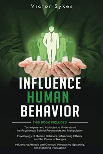 Influence Human Behavior: 3-in-1 Techniques for Persuasion