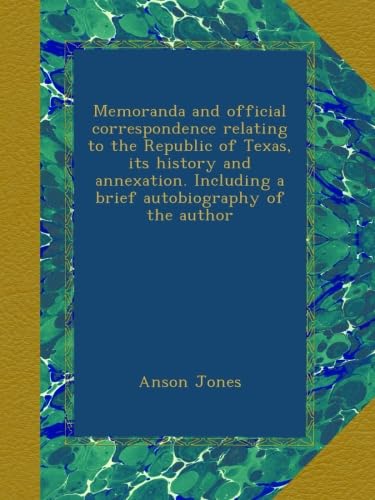Memoranda and Official Correspondence on Texas History and Annexation