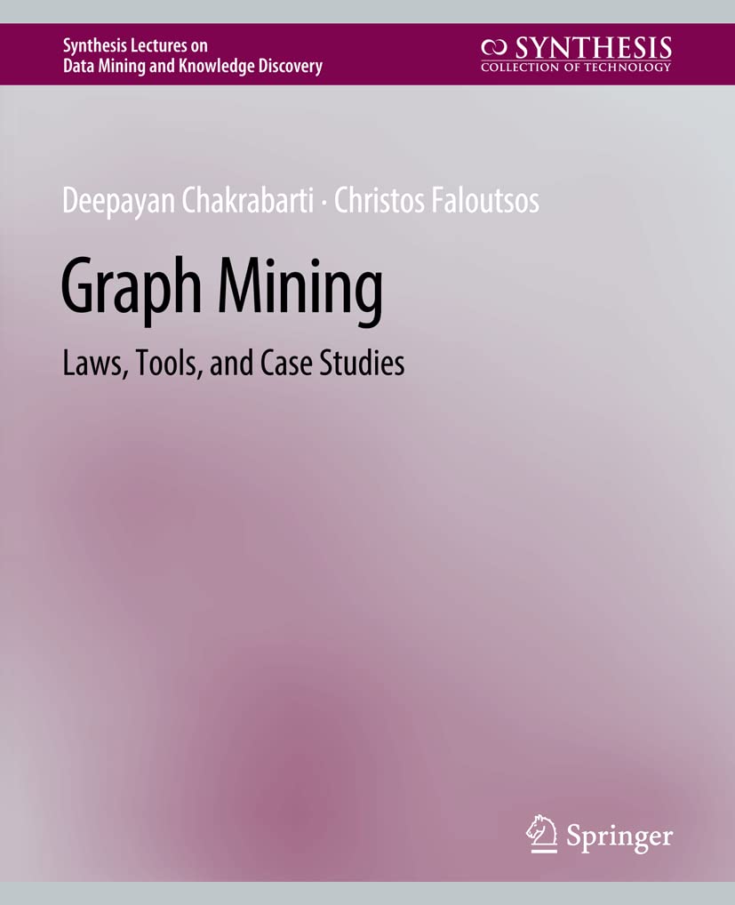 Graph Mining: Laws, Tools, and Case Studies for Data Insights