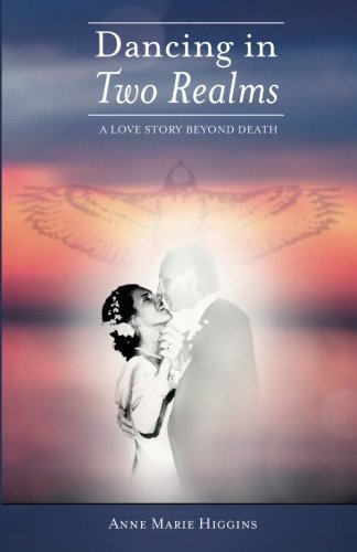 Dancing in Two Realms: A Love Story Beyond Death - Full Color