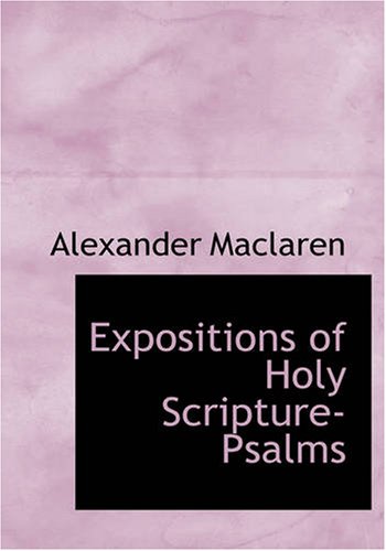 Expositions of Holy Scripture- Psalms by Alexander Maclaren Review