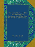 Martin Luther and the Reformation in Germany Until the Close