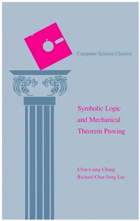 Symbolic Logic and Mechanical Theorem Proving for Advanced Thinkers