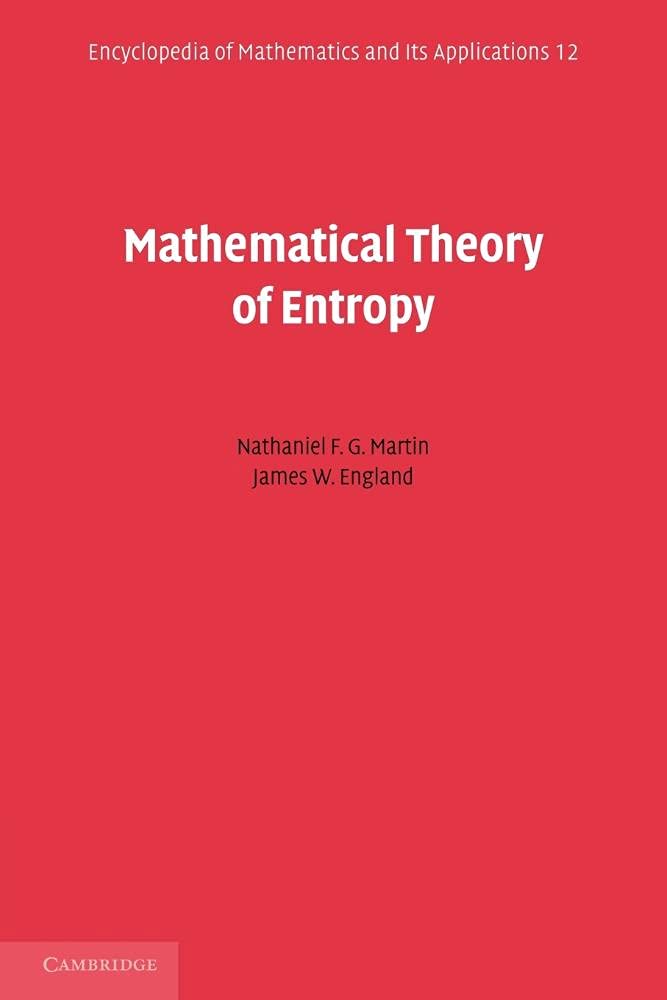 Mathematical Theory of Entropy: A Comprehensive Exploration