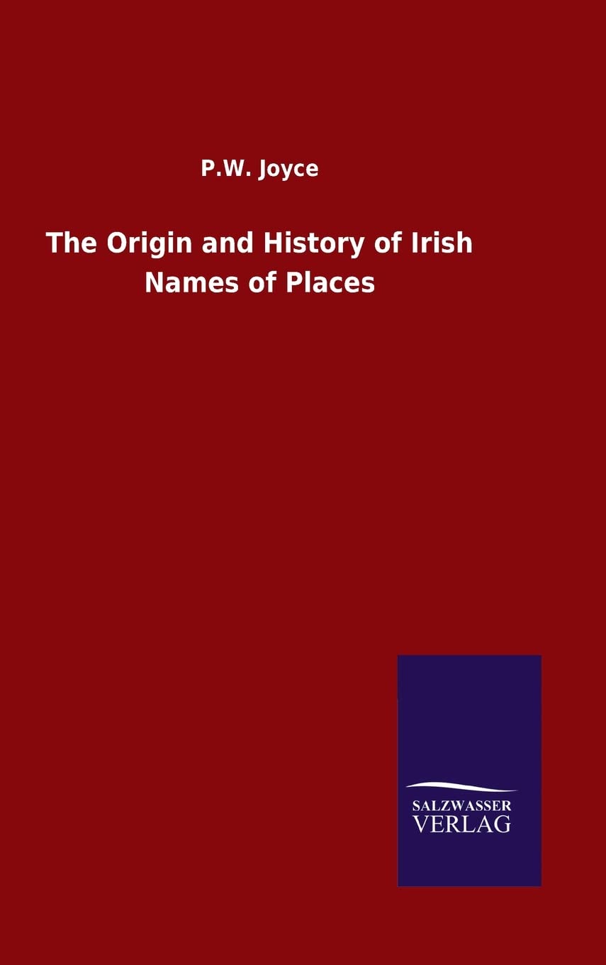 The Origin and History of Irish Names of Places by P W Joyce
