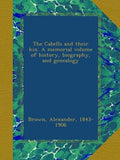 The Cabells and their kin. A memorial volume of history, biography